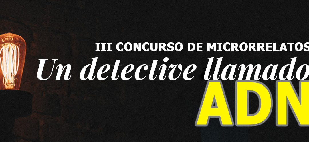 III Concurso de microrrelatos: Un detective llamado ADN